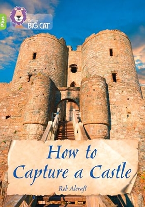 Alcraft, Rob. How to Capture a Castle - Band 11+/Lime Plus. HarperCollins Publishers, 2022.