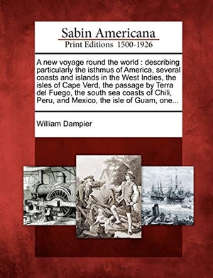 Dampier, William. A new voyage round the world: describing particularly the isthmus of America, several coasts and islands in the West Indies, the isles of Cape Verd,. GALE ECCO SABIN AMERICANA, 2012.