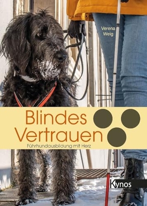 Weig, Verena. Blindes Vertrauen - Führhundausbildung mit Herz. Kynos Verlag, 2024.
