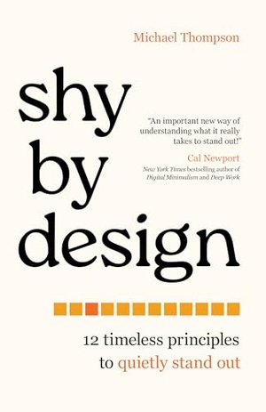 Thompson, Michael. Shy by Design - 12 Timeless Principles to Quietly Stand Out. Bloomsbury Publishing Plc, 2024.