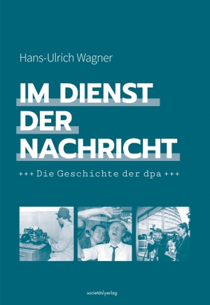 Wagner, Hans-Ulrich. Im Dienst der Nachricht - Die Geschichte der dpa. Societäts-Verlag, 2024.