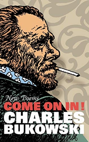 Bukowski, Charles. Come On In! - New Poems. Canongate Books, 2008.