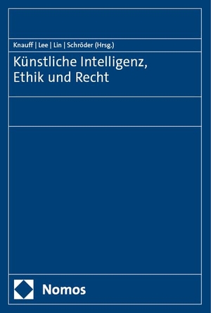 Knauff, Matthias / Chien-Liang Lee et al (Hrsg.). Künstliche Intelligenz, Ethik und Recht. Nomos Verlags GmbH, 2024.