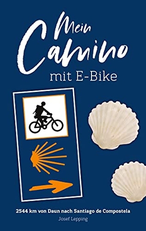 Lepping, Josef. Mein Camino mit E-Bike - von Daun nach Santiago. Books on Demand, 2021.