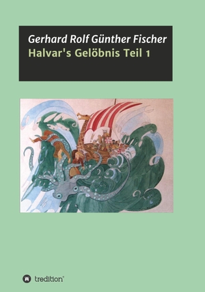Fischer, Gerhard Rolf Günther. Halvar's Gelöbnis Teil 1. tredition, 2019.
