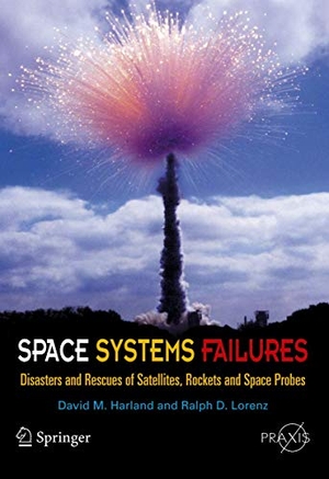 Harland, David M / Ralph Lorenz. Space Systems Failures - Disasters and Rescues of Satellites, Rocket and Space Probes. Springer New York, 2005.