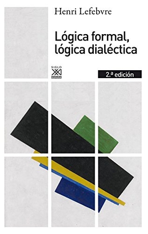 Lefebvre, Henri. Lógica formal, lógica dialéctica. Siglo XXI de España Editores, S.A., 2013.