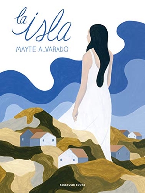 Alvarado, Mayte. La isla. RESERVOIR BOOKS, 2021.