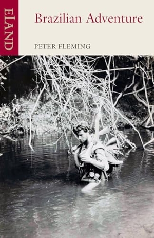 Fleming, Peter. Brazilian Adventure. Eland Publishing, 2026.