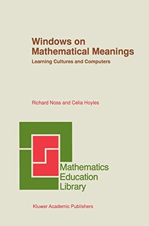 Hoyles, Celia / Richard Noss. Windows on Mathematical Meanings - Learning Cultures and Computers. Springer Netherlands, 1996.