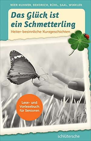 Beer-Kuhner, Irén / Bendrich, Katrin et al. Das Glück ist ein Schmetterling - Vorlesebuch für Senioren. Heiter-besinnliche Kurzgeschichten. Schlütersche Verlag, 2017.