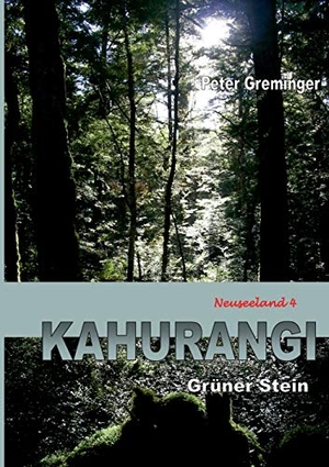 Greminger, Peter. Kahurangi - Grüner Stein (Neuseeland 4). Books on Demand, 2018.