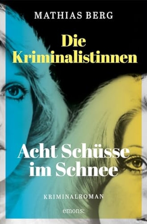 Berg, Mathias. Die Kriminalistinnen. Acht Schüsse im Schnee - Kriminalroman. Emons Verlag, 2024.