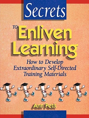 Petit, Ann / Petit. Secrets to Enliven Learning - How to Develop Extraordinary Self-Directed Training Materials. John Wiley & Sons, 1994.