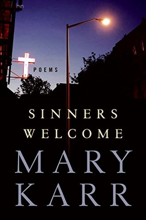 Karr, Mary. Sinners Welcome - Poems. HarperCollins, 2006.