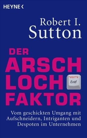 Sutton, Robert I.. Der Arschloch-Faktor - Vom geschickten Umgang mit Aufschneidern, Intriganten und Despoten in Unternehmen. Heyne Taschenbuch, 2008.