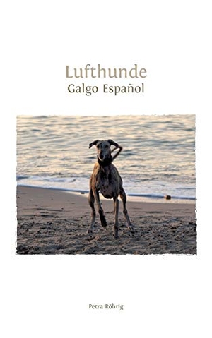Röhrig, Petra. Lufthunde - Galgo Español. Books on Demand, 2015.