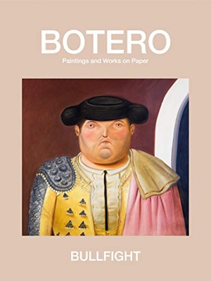 Botero, Fernando. Bullfight: Paintings and Works on Paper. G Arts LLC, 2012.