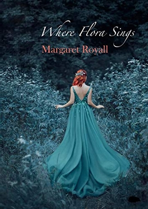 Royall, Margaret. Where Flora Sings. Hedgehog Poetry Press, 2020.