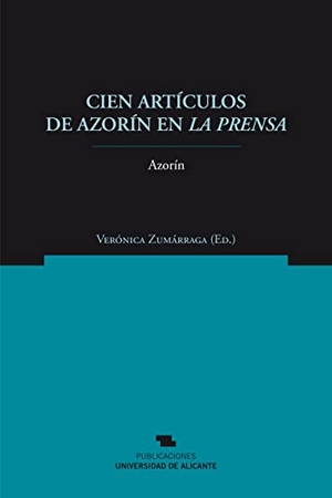 Azorín. Cien artículos en Azorín en La Prensa. Publicacions Universitat Alacant, 2012.
