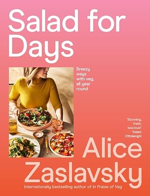 Zaslavsky, Alice. Salad for Days - Breezy ways with veg, all year round. Murdoch Books - IWUK, 2024.