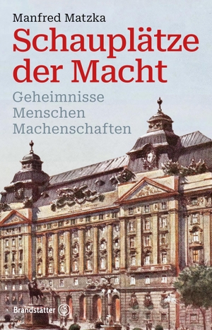 Matzka, Manfred. Schauplätze der Macht - Geheimnisse, Menschen, Machenschaften. Brandstätter Verlag, 2023.