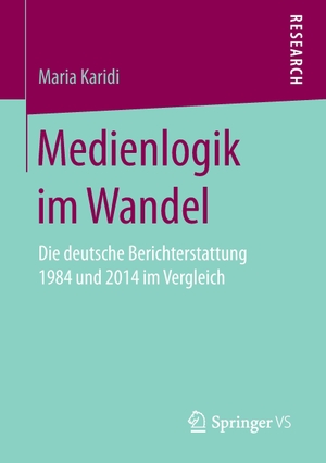 Karidi, Maria. Medienlogik im Wandel - Die deutsche Berichterstattung 1984 und 2014 im Vergleich. Springer Fachmedien Wiesbaden, 2016.