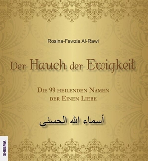 Al-Rawi, Rosina-Fawzia. Der Hauch der Ewigkeit - Die 99 heilenden Namen der Einen Liebe. Sheema Medien Verlag, 2014.