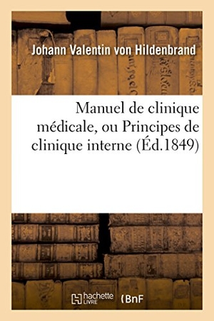 Hildenbrand. Manuel de Clinique Médicale, Ou Principes de Clinique Interne. Hachette Livre - BNF, 2016.