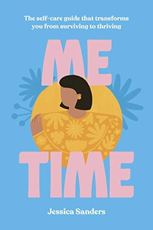 Sanders, Jessica. Me Time - The self-care guide that transforms you from surviving to thriving. Quarto Publishing PLC, 2021.