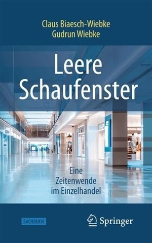Biaesch-Wiebke, Claus / Gudrun Wiebke. Leere Schaufenster - Eine Zeitenwende im Einzelhandel - Warum die Innenstädte den Einzelhandel verlieren. Springer-Verlag GmbH, 2026.