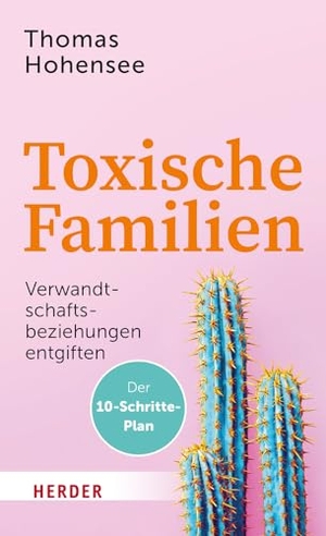 Hohensee, Thomas. Toxische Familien - Verwandtschaftsbeziehungen entgiften. Der 10-Schritte-Plan. Herder Verlag GmbH, 2023.