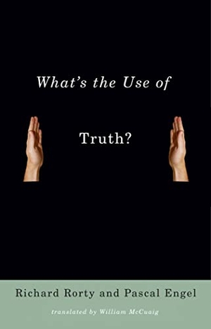 Rorty, Richard / Pascal Engel. What's the Use of Truth?. Columbia University Press, 2016.