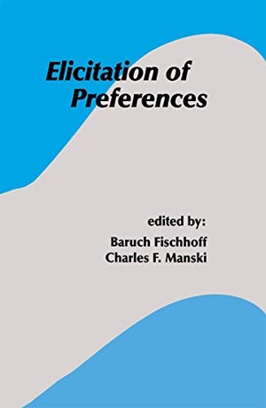 Manski, Charles F. / Baruch Fischhoff (Hrsg.). Elicitation of Preferences. Springer Netherlands, 2010.