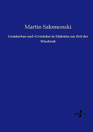 Salomonski, Martin. Gemüsebau und -Gewächse in Palästina zur Zeit der Mischnah. Vero Verlag, 2015.