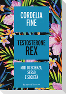 Testosterone Rex. Miti di sesso, scienza e società