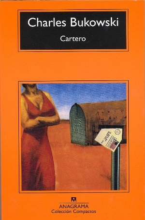 Bukowski, Charles. Cartero. Editorial Anagrama S.A., 1993.