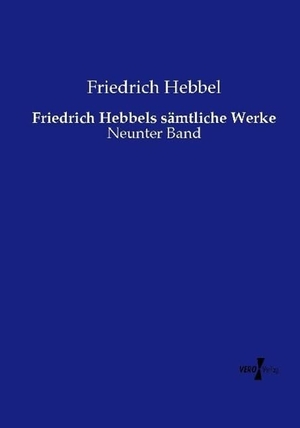 Hebbel, Friedrich. Friedrich Hebbels sämtliche Werke - Neunter Band. Vero Verlag, 2015.