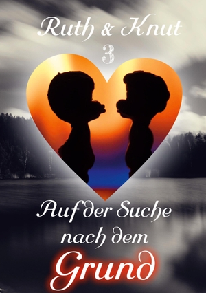Sch., Ruth & Knut. Ruth & Knut 3 - Auf der Suche nach dem Grund. Books on Demand, 2022.