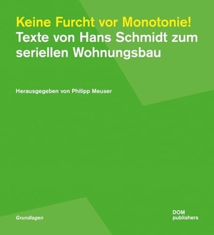 Meuser, Philipp (Hrsg.). Keine Furcht vor Monotonie! - Texte von Hans Schmidt zum seriellen Wohnungsbau. DOM Publishers, 2025.