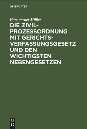 Müller, Hanswerner. Die Zivilprozeßordnung mit Gerichtsverfassungsgesetz und den wichtigsten Nebengesetzen - Textausgabe mit Verweisungen und ausführlichem Stichwörterverzeichnis. De Gruyter, 1951.