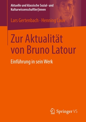 Laux, Henning / Lars Gertenbach. Zur Aktualität von Bruno Latour - Einführung in sein Werk. Springer Fachmedien Wiesbaden, 2018.