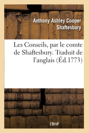 Shaftesbury-A. Les Conseils, Par Le Comte de Shaftesbury. Traduit de l'Anglais. Hachette Livre - BNF, 2017.
