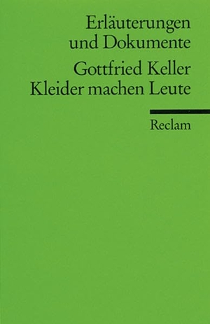 Keller, Gottfried. Kleider machen Leute. Erläuterungen und Dokumente. Reclam Philipp Jun., 2004.