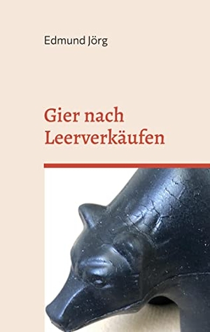 Jörg, Edmund. Gier nach Leerverkäufen. Books on Demand, 2023.