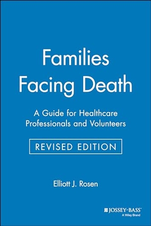 Rosen, Elliott J. / Rosen et al. Families Facing Death - A Guide for Healthcare Professionals and Volunteers. John Wiley & Sons, 1998.