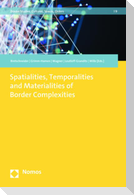 Spatialities, Temporalities and Materialities of Border Complexities