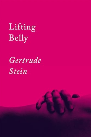 Stein, Gertrude. Lifting Belly - An Erotic Poem. Catapult, 2020.