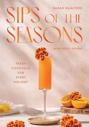 Gualtieri, Sarah. Sips of the Seasons - Fresh Cocktails for Every Holiday. Quadrille Publishing Limited, 2026.