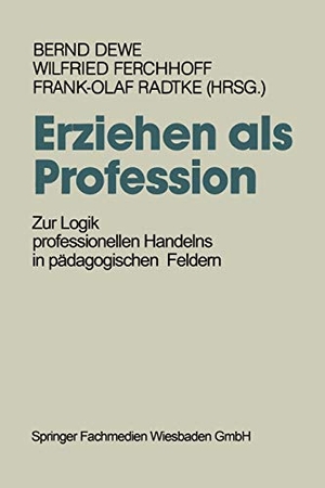 Dewe, Bernd / Frank-Olaf Radtke et al (Hrsg.). Erziehen als Profession - Zur Logik professionellen Handelns in pädagogischen Feldern. VS Verlag für Sozialwissenschaften, 1992.